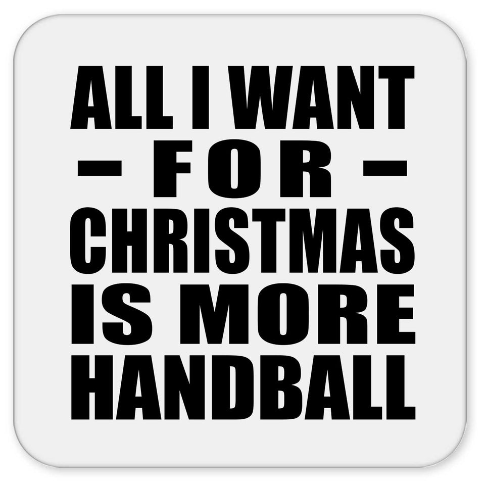 All I Want For Christmas Is More Handball - Drink Coaster