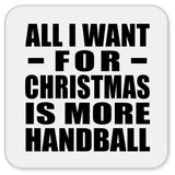 All I Want For Christmas Is More Handball - Drink Coaster