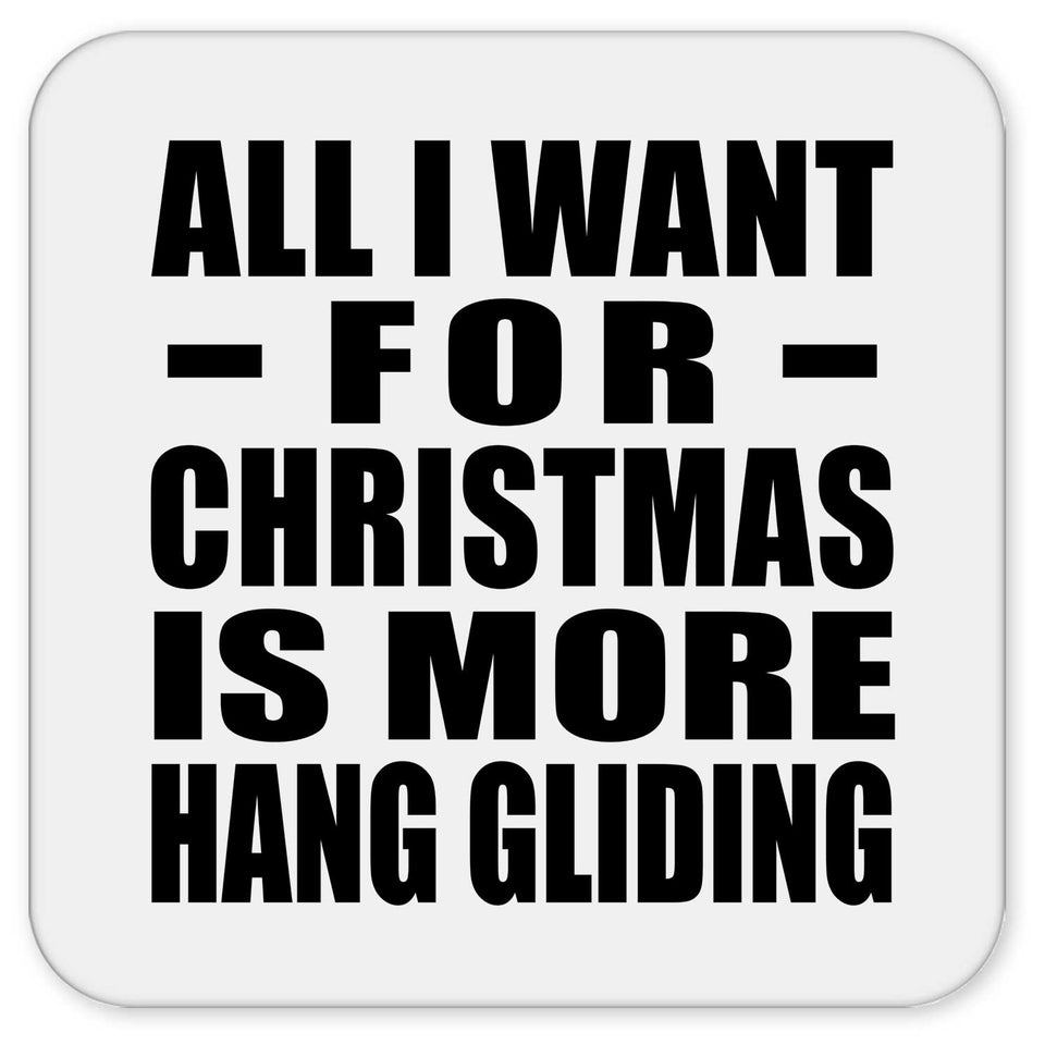 All I Want For Christmas Is More Hang Gliding - Drink Coaster