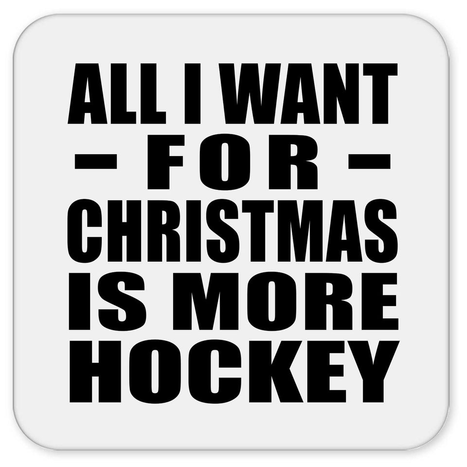 All I Want For Christmas Is More Hockey - Drink Coaster