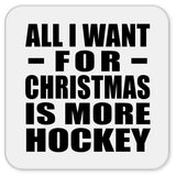 All I Want For Christmas Is More Hockey - Drink Coaster