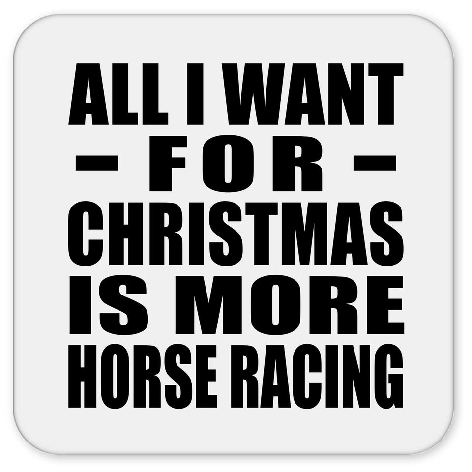 All I Want For Christmas Is More Horse Racing - Drink Coaster