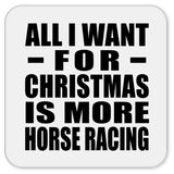 All I Want For Christmas Is More Horse Racing - Drink Coaster