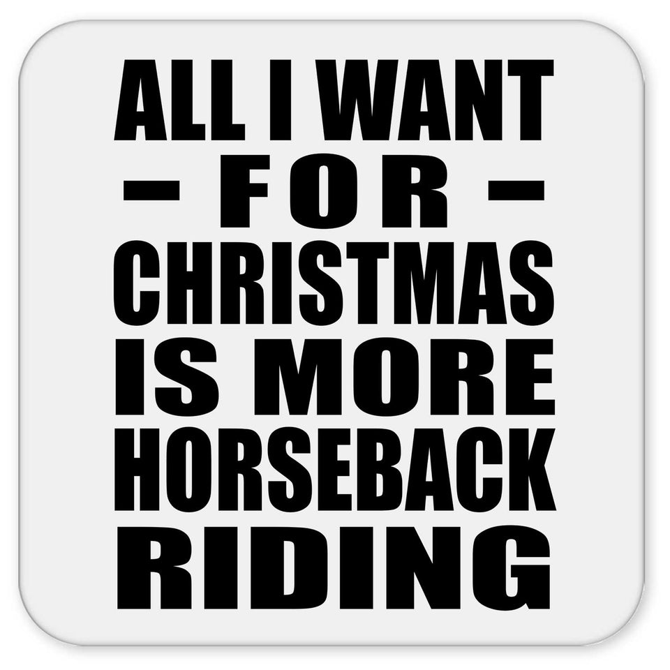 All I Want For Christmas Is More Horseback Riding - Drink Coaster