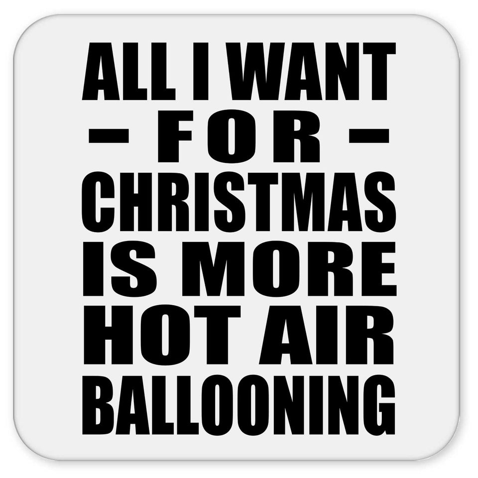 All I Want For Christmas Is More Hot Air Ballooning - Drink Coaster