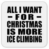 All I Want For Christmas Is More Ice Climbing - Drink Coaster