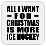 All I Want For Christmas Is More Ice Hockey - Drink Coaster