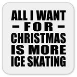 All I Want For Christmas Is More Ice Skating - Drink Coaster