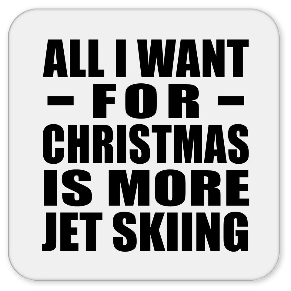 All I Want For Christmas Is More Jet Skiing - Drink Coaster
