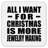 All I Want For Christmas Is More Jewelry Making - Drink Coaster