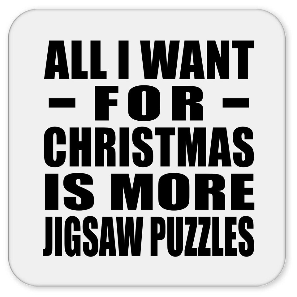 All I Want For Christmas Is More Jigsaw Puzzles - Drink Coaster