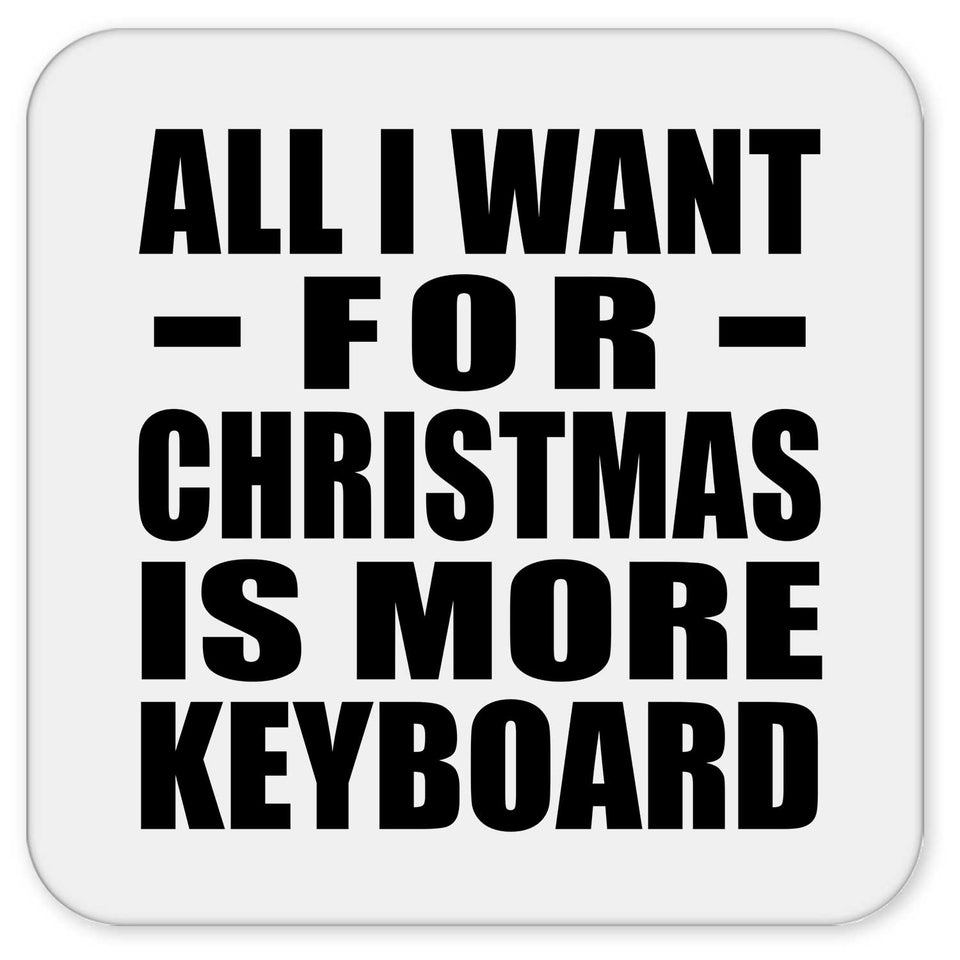 All I Want For Christmas Is More Keyboard - Drink Coaster