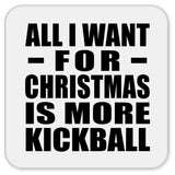 All I Want For Christmas Is More Kickball - Drink Coaster
