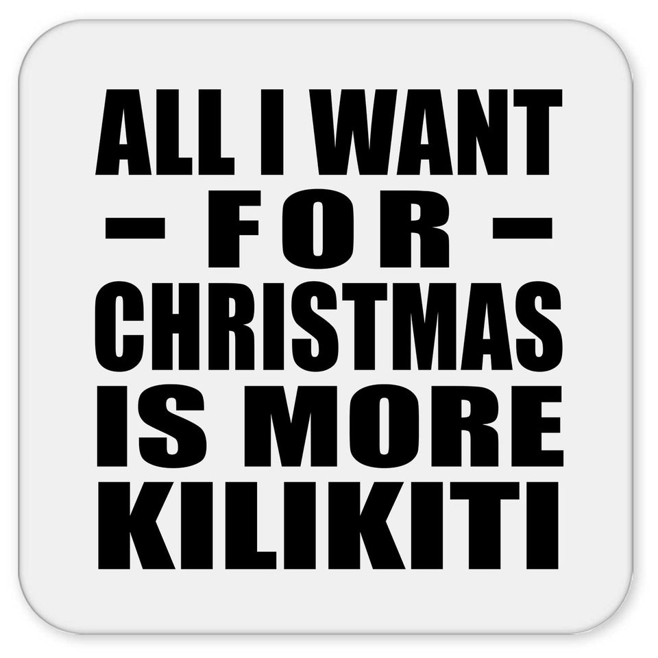 All I Want For Christmas Is More Kilikiti - Drink Coaster