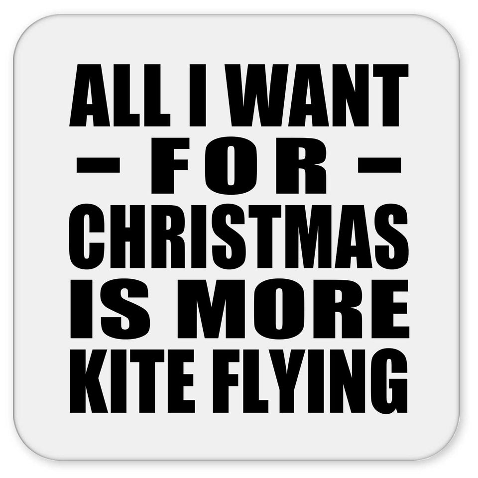 All I Want For Christmas Is More Kite Flying - Drink Coaster