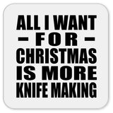 All I Want For Christmas Is More Knife Making - Drink Coaster