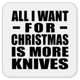 All I Want For Christmas Is More Knives - Drink Coaster
