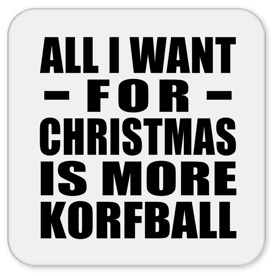 All I Want For Christmas Is More Korfball - Drink Coaster