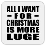 All I Want For Christmas Is More Luge - Drink Coaster