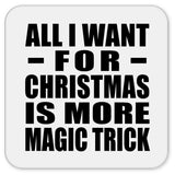 All I Want For Christmas Is More Magic Trick - Drink Coaster