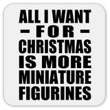 All I Want For Christmas Is More Miniature Figurines - Drink Coaster