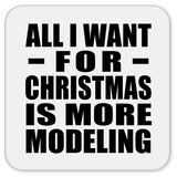 All I Want For Christmas Is More Modeling - Drink Coaster