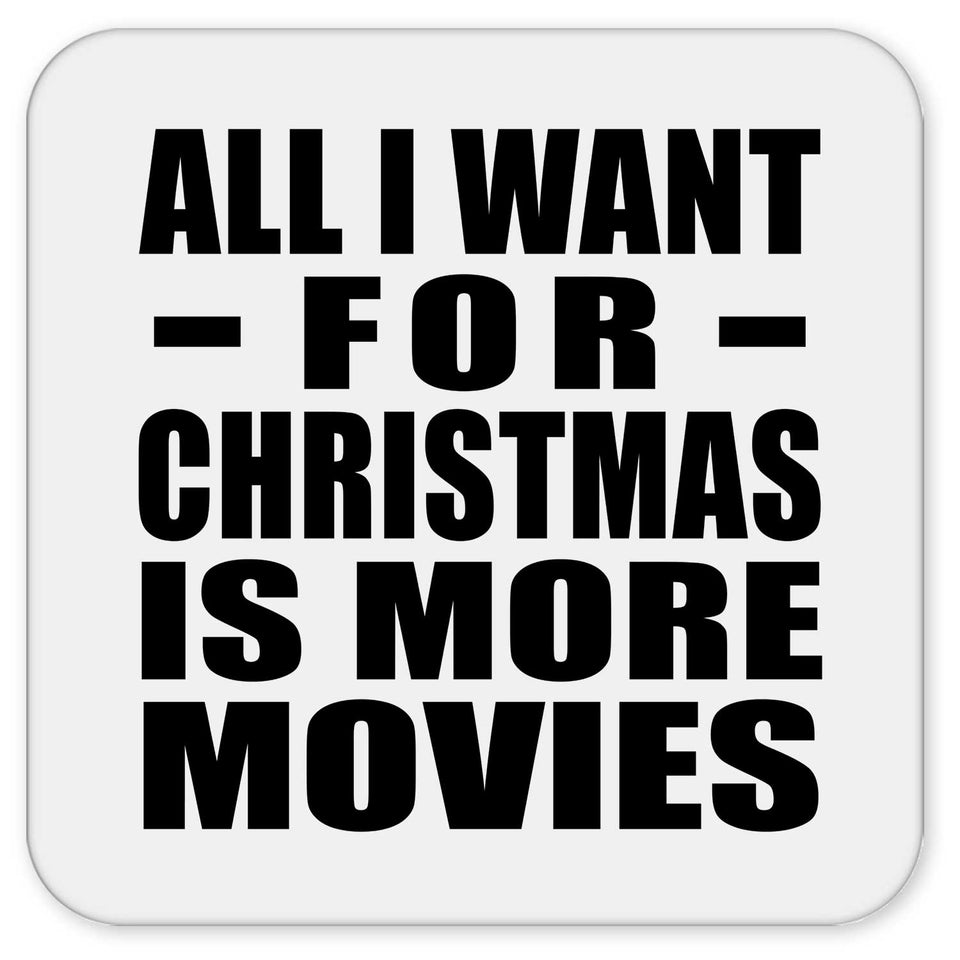 All I Want For Christmas Is More Movies - Drink Coaster