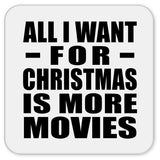 All I Want For Christmas Is More Movies - Drink Coaster