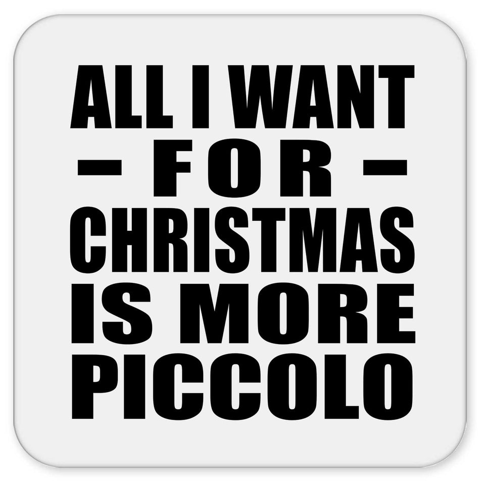 All I Want For Christmas Is More Piccolo - Drink Coaster