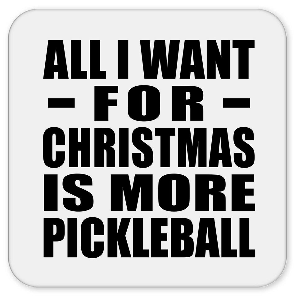 All I Want For Christmas Is More Pickleball - Drink Coaster