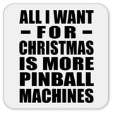 All I Want For Christmas Is More Pinball Machines - Drink Coaster