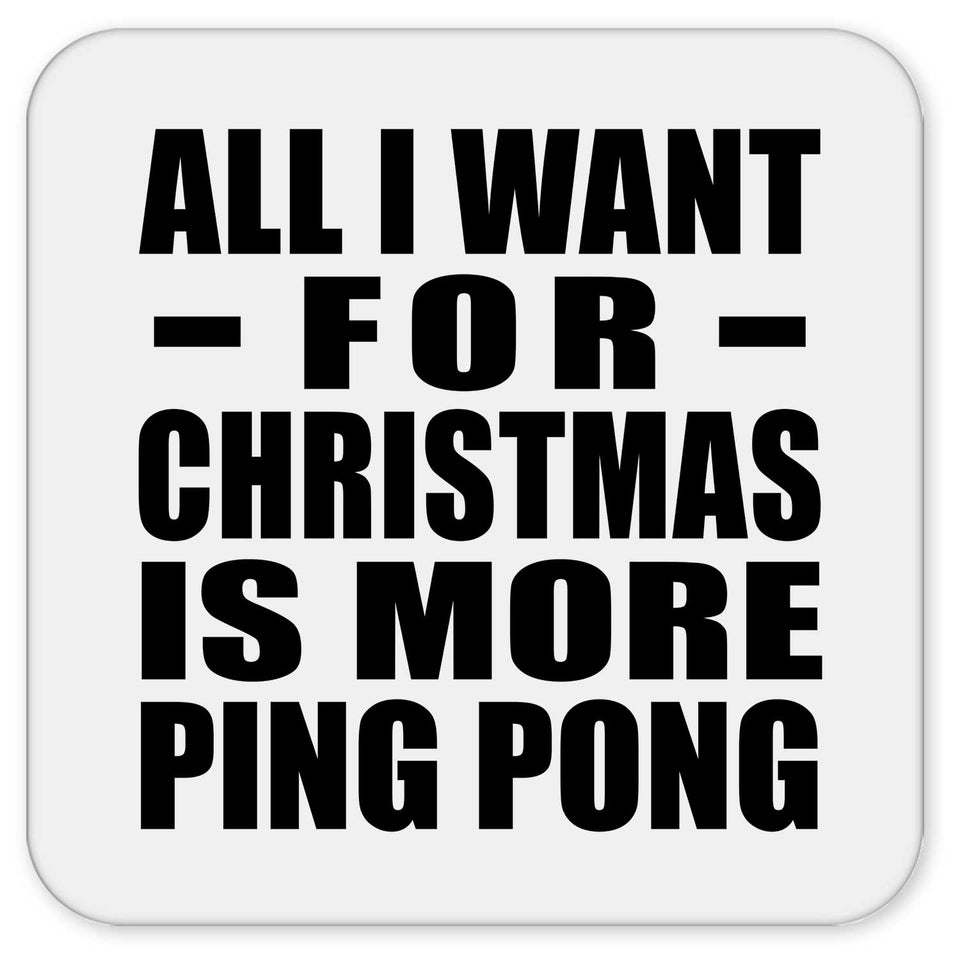 All I Want For Christmas Is More Ping Pong - Drink Coaster