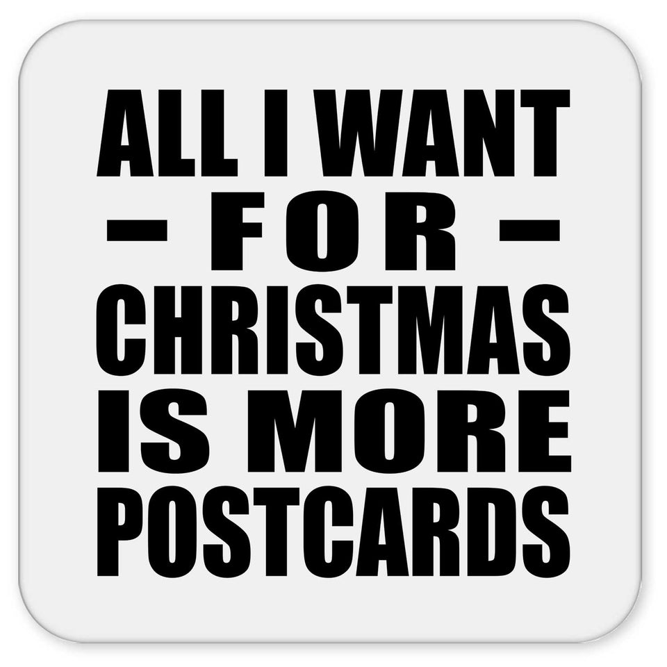 All I Want For Christmas Is More Postcards - Drink Coaster