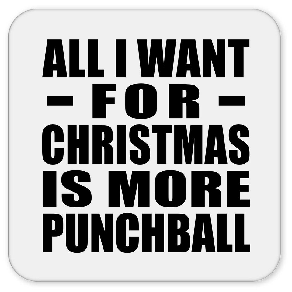 All I Want For Christmas Is More Punchball - Drink Coaster