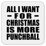 All I Want For Christmas Is More Punchball - Drink Coaster