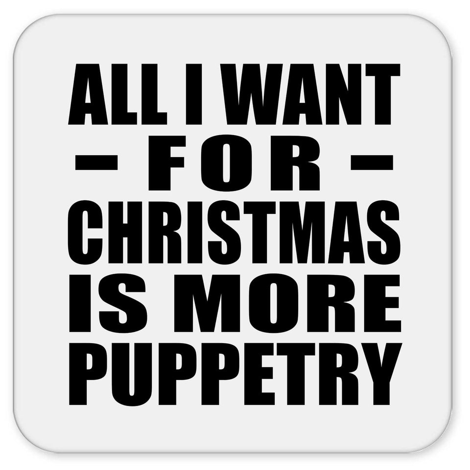 All I Want For Christmas Is More Puppetry - Drink Coaster