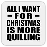 All I Want For Christmas Is More Quilling - Drink Coaster
