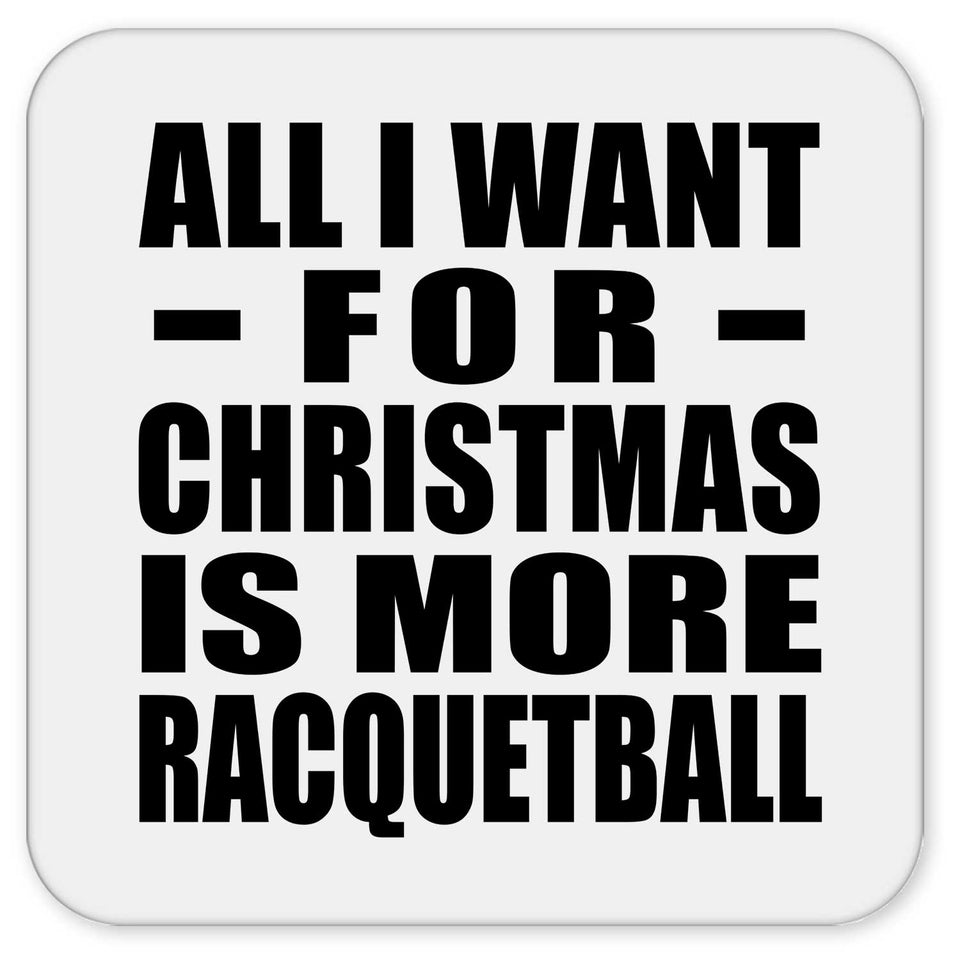 All I Want For Christmas Is More Racquetball - Drink Coaster