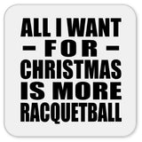 All I Want For Christmas Is More Racquetball - Drink Coaster