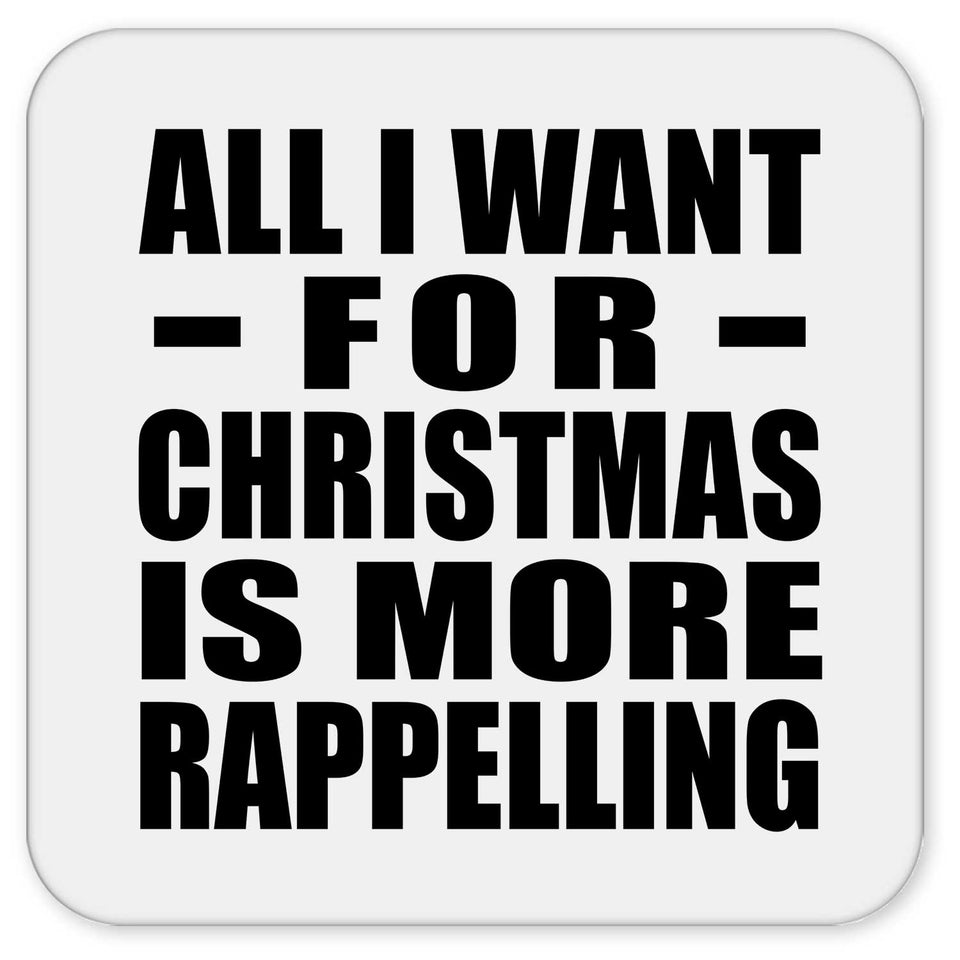 All I Want For Christmas Is More Rappelling - Drink Coaster