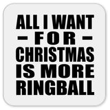 All I Want For Christmas Is More Ringball - Drink Coaster