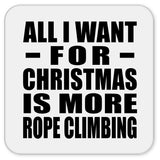 All I Want For Christmas Is More Rope Climbing - Drink Coaster