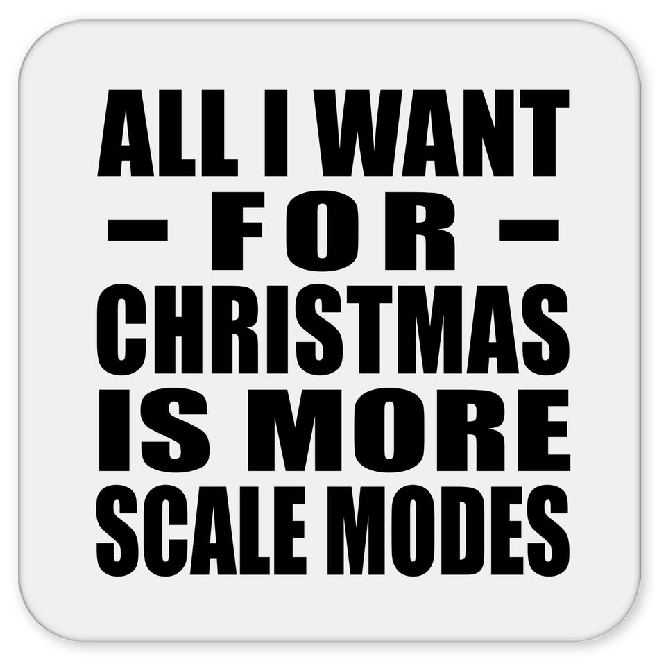 All I Want For Christmas Is More Scale Modes - Drink Coaster