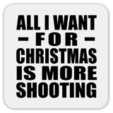 All I Want For Christmas Is More Shooting - Drink Coaster