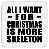 All I Want For Christmas Is More Skeleton - Drink Coaster