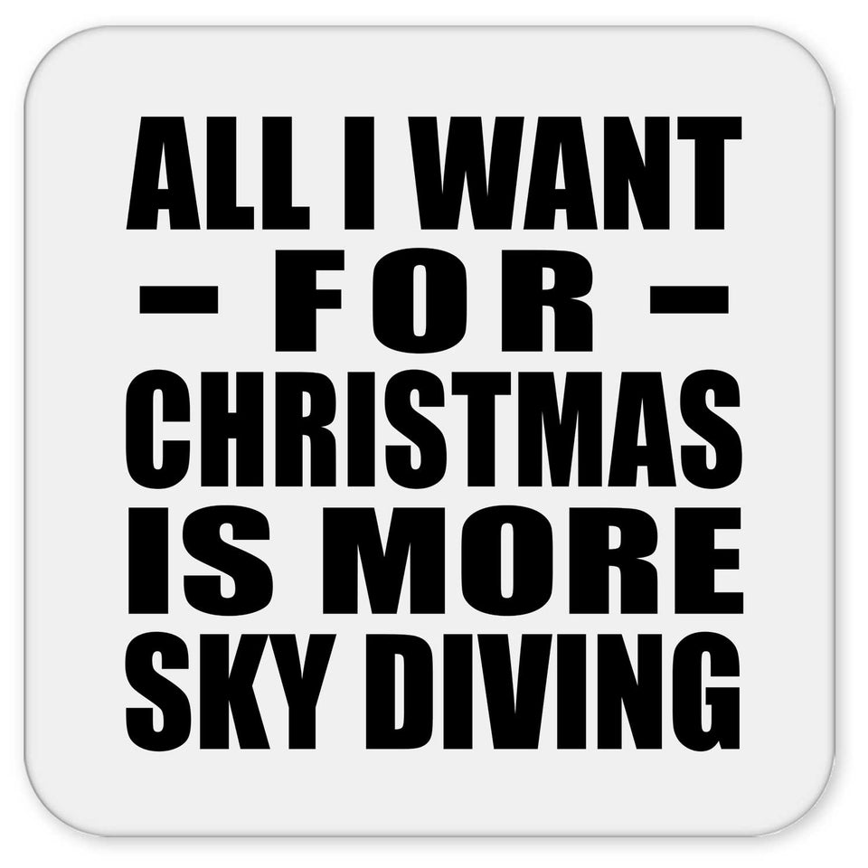 All I Want For Christmas Is More Sky Diving - Drink Coaster