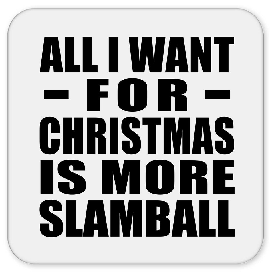 All I Want For Christmas Is More Slamball - Drink Coaster