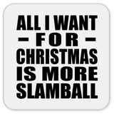 All I Want For Christmas Is More Slamball - Drink Coaster