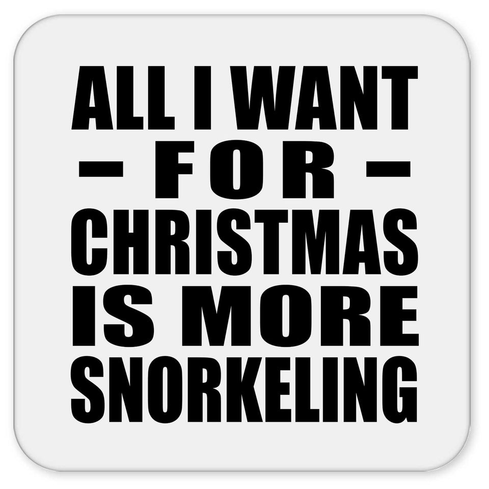 All I Want For Christmas Is More Snorkeling - Drink Coaster