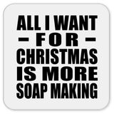 All I Want For Christmas Is More Soap Making - Drink Coaster